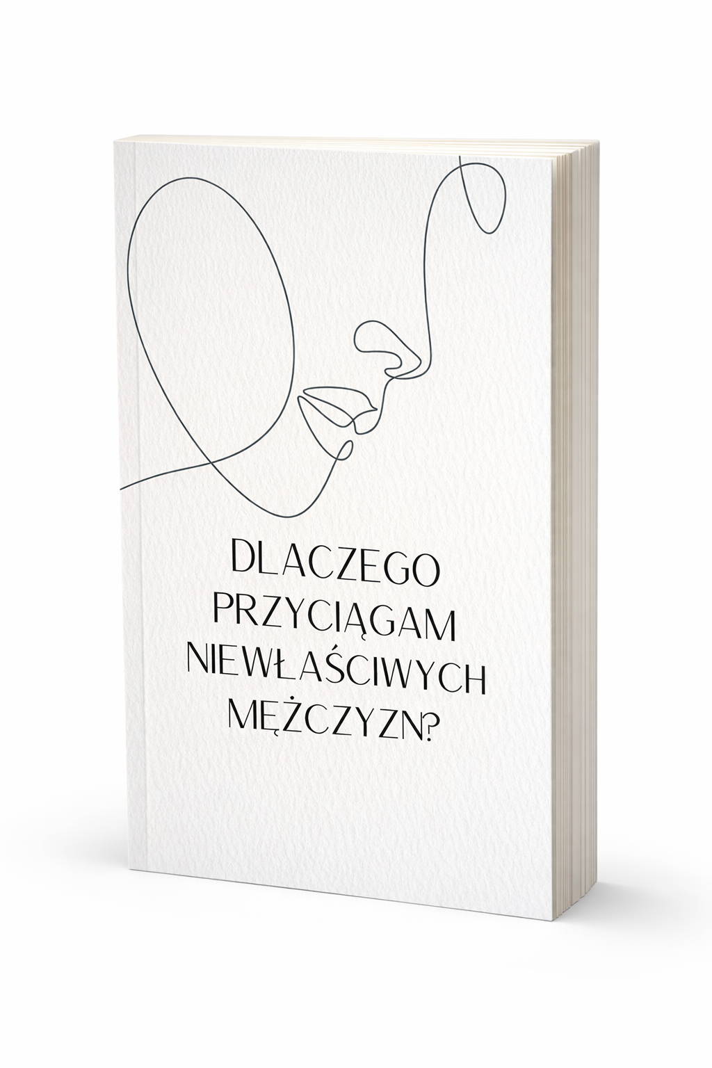 DLACZEGO PRZYCIĄGAM NIEWŁAŚCIWYCH MĘŻCZYZN
